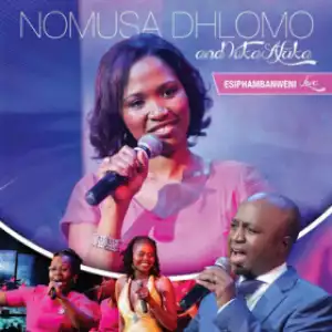 Esiphambanweni (Live) BY Nomusa Dhlomo X Vuka Afrika